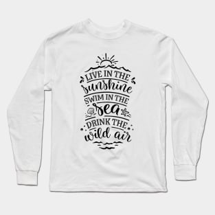 Live in the sunshine swim in the sea drink the wild air Long Sleeve T-Shirt